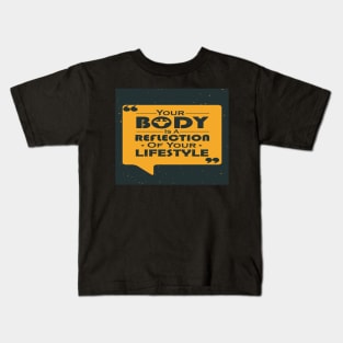 Your Body Is A Reflection Of Your Lifestyle Famous Typography Quote Kids T-Shirt